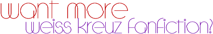 Want more Weiss fanfic?